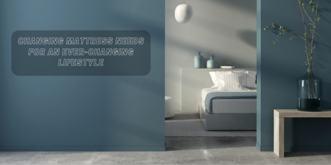 Changing Mattress needs for an Ever-Changing Lifestyle