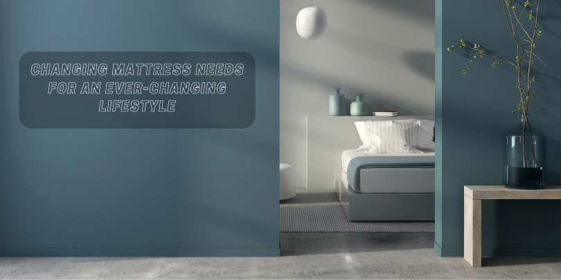 Changing Mattress needs for an Ever-Changing Lifestyle
