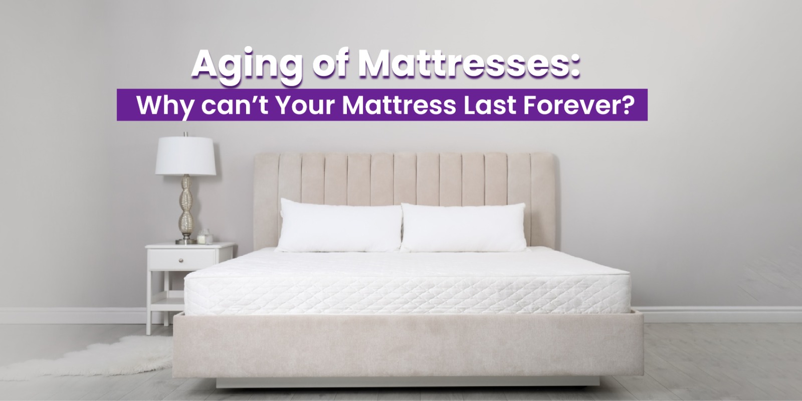 Aging of Mattresses Why can’t Your Mattress Last Forever?
