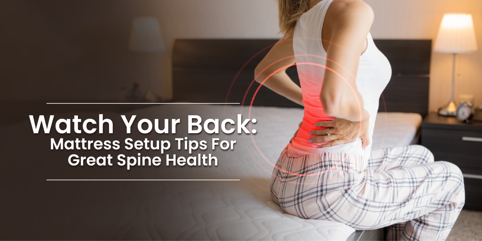 Watch Your Back: Mattress Setup Tips For Great Spine Health