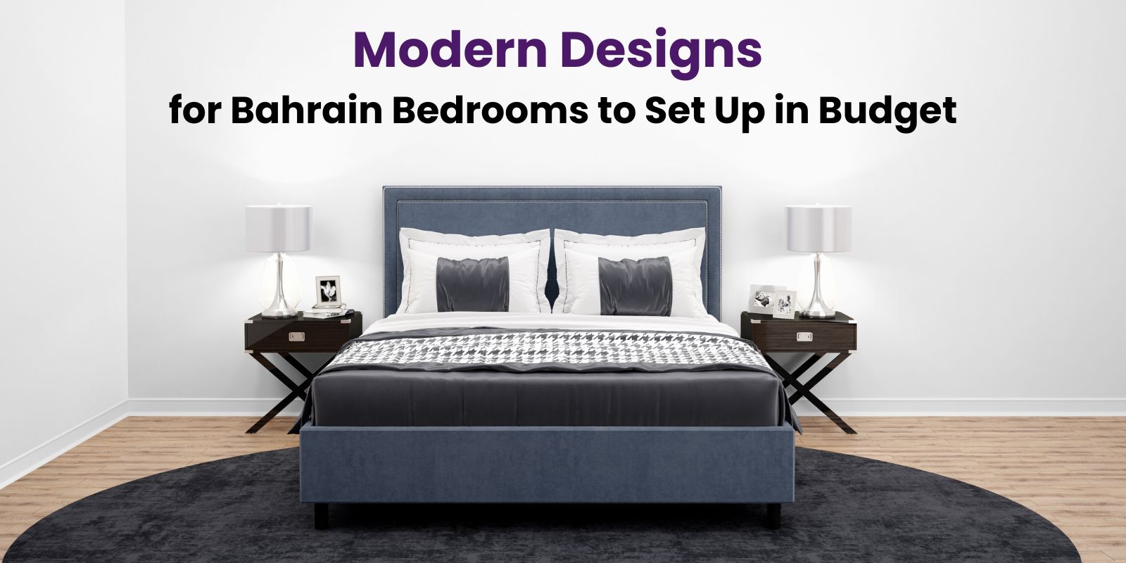 Modern Designs for Bahrain Bedrooms to Set Up in Budget