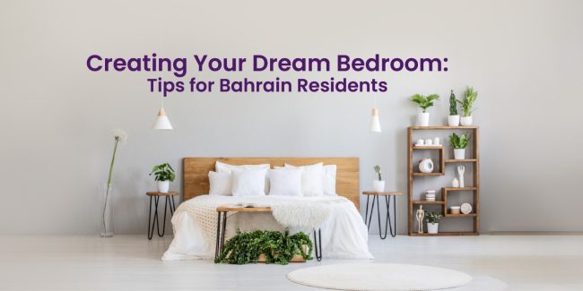 Creating Your Dream Bedroom: Tips for Bahrain Residents