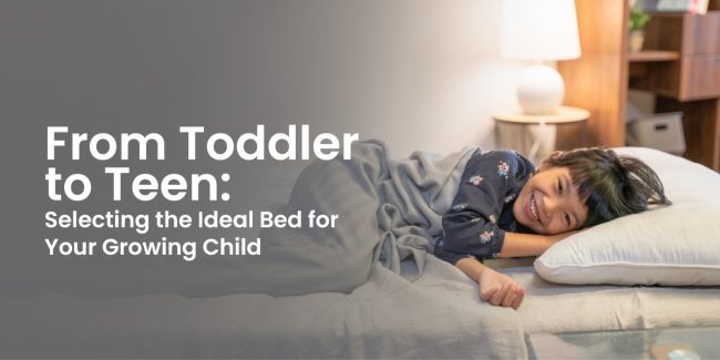 From Toddler to Teen: Selecting the Ideal Bed for Your Growing Child
