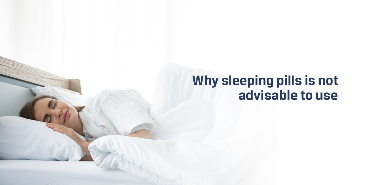 Why sleeping pills is not advisable to use 
